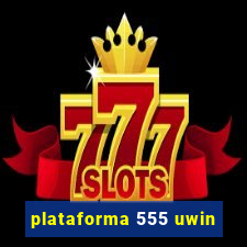 plataforma 555 uwin